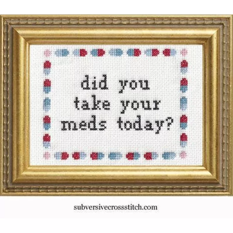 Did you take your meds?