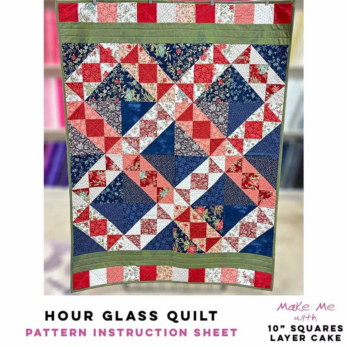Hour Glass Quilt – 10″ Squares/Layer Cake Pattern