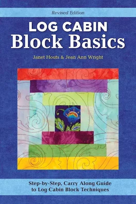 Log Cabin Block Basics - Revised Edition - Janet Houts - Jean Anne Wright